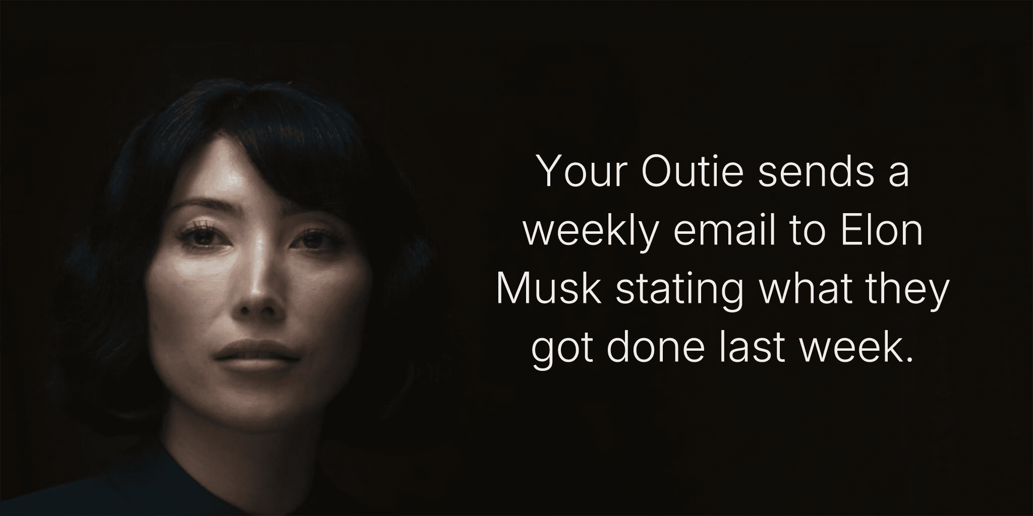 Your Outie sends a weekly email to Elon Musk stating what they got done last week.