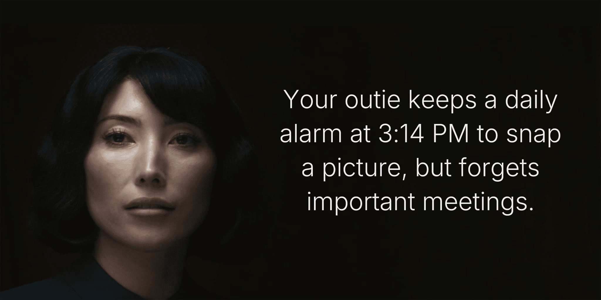 Your outie keeps a daily alarm at 3:14 PM to snap a picture, but forgets important meetings.