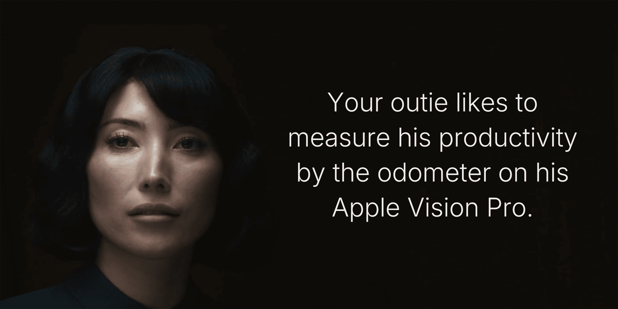 Your outie likes to measure his productivity by the odometer on his Apple Vision Pro.