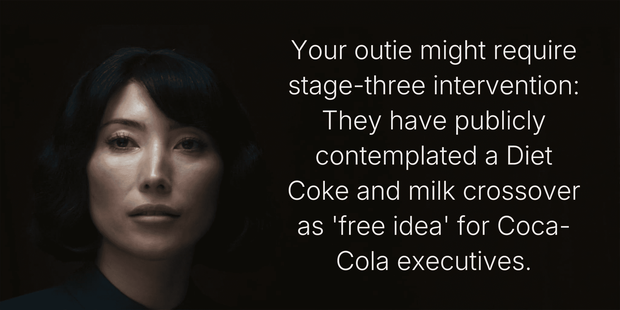 Your outie might require stage-three intervention: They have publicly contemplated a Diet Coke and milk crossover as 'free idea' for Coca-Cola executives.