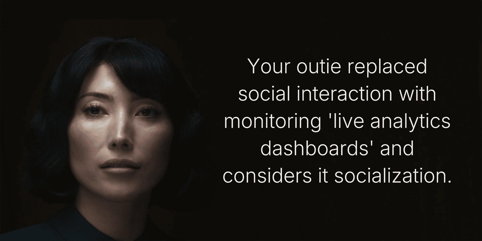 Your outie replaced social interaction with monitoring 'live analytics dashboards' and considers it socialization.