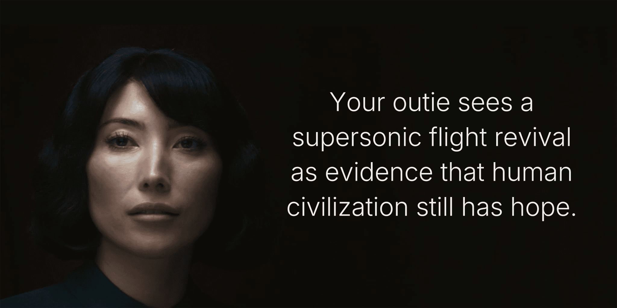 Your outie sees a supersonic flight revival as evidence that human civilization still has hope.