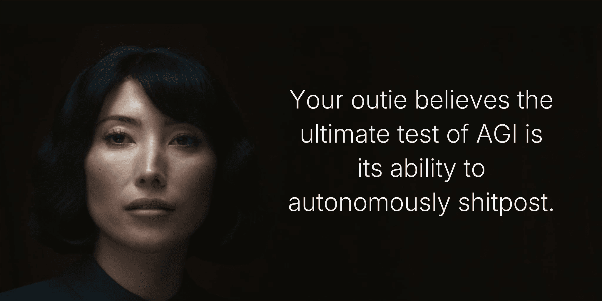 Your outie believes the ultimate test of AGI is its ability to autonomously shitpost.