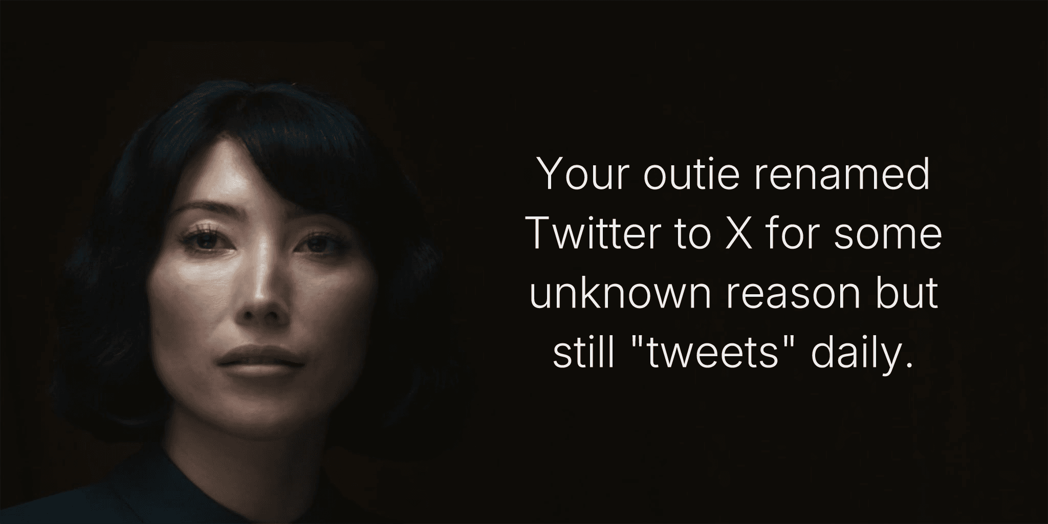 Your outie renamed Twitter to X for some unknown reason but still "tweets" daily.