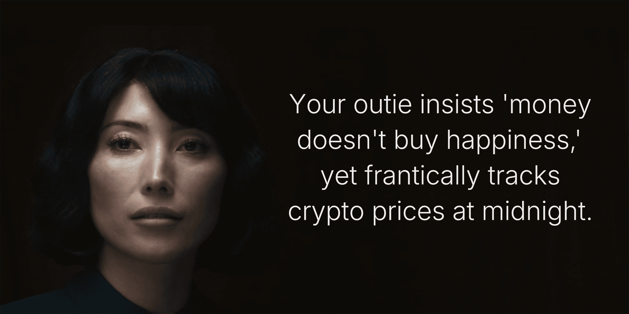 Your outie insists 'money doesn't buy happiness,' yet frantically tracks crypto prices at midnight.