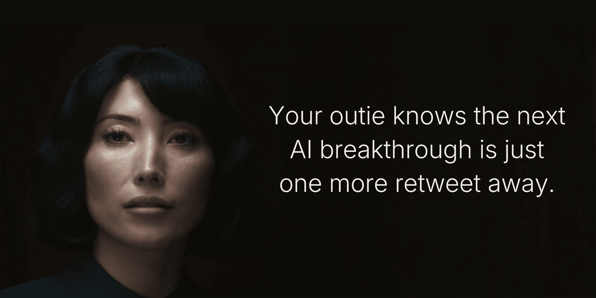 Your outie knows the next AI breakthrough is just one more retweet away.