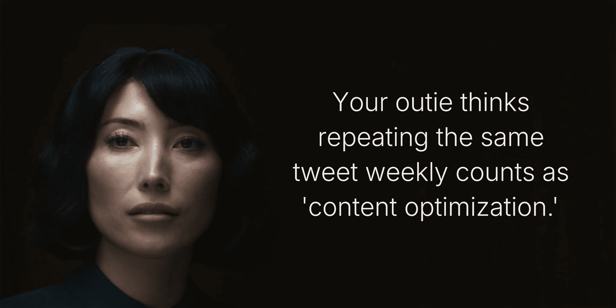 Your outie thinks repeating the same tweet weekly counts as 'content optimization.'