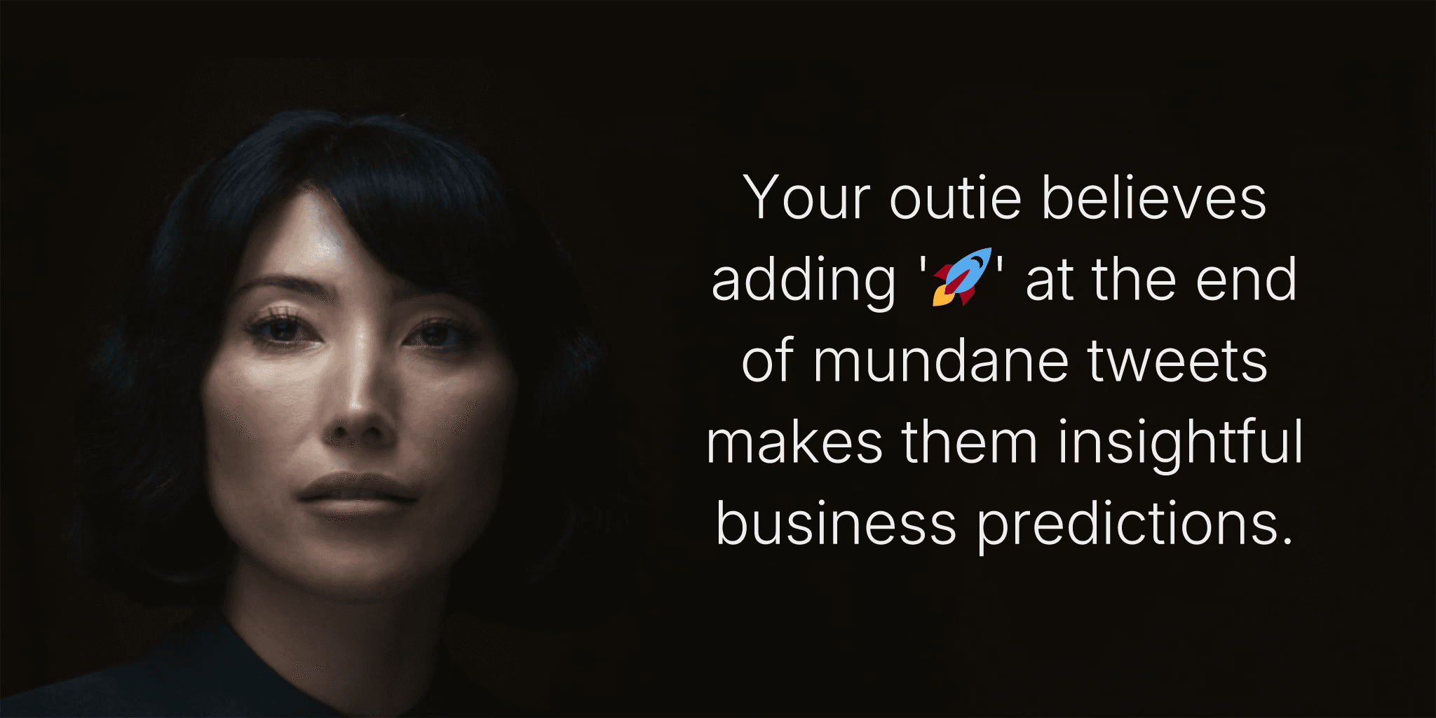 Your outie believes adding '🚀' at the end of mundane tweets makes them insightful business predictions.