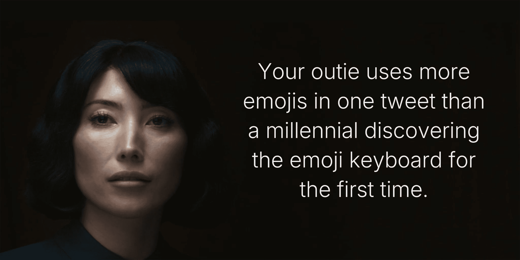 Your outie uses more emojis in one tweet than a millennial discovering the emoji keyboard for the first time.