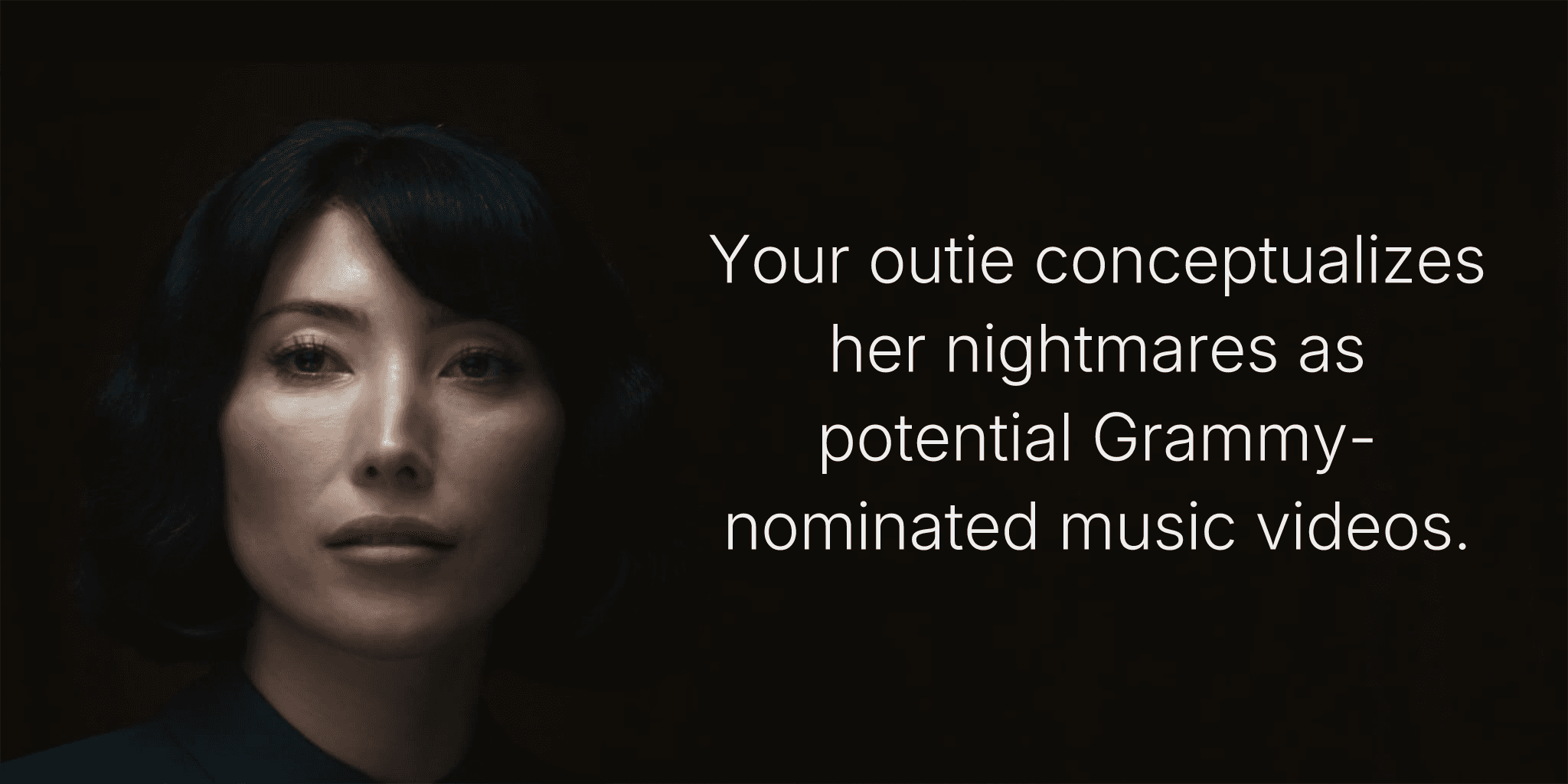 Your outie conceptualizes her nightmares as potential Grammy-nominated music videos.