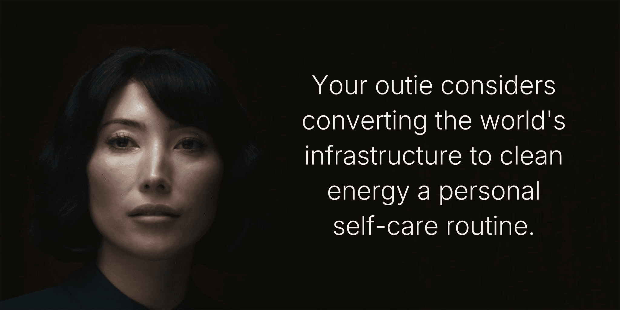 Your outie considers converting the world's infrastructure to clean energy a personal self-care routine.