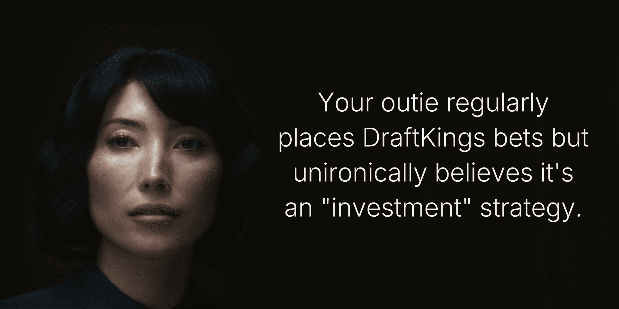 Your outie regularly places DraftKings bets but unironically believes it's an "investment" strategy.