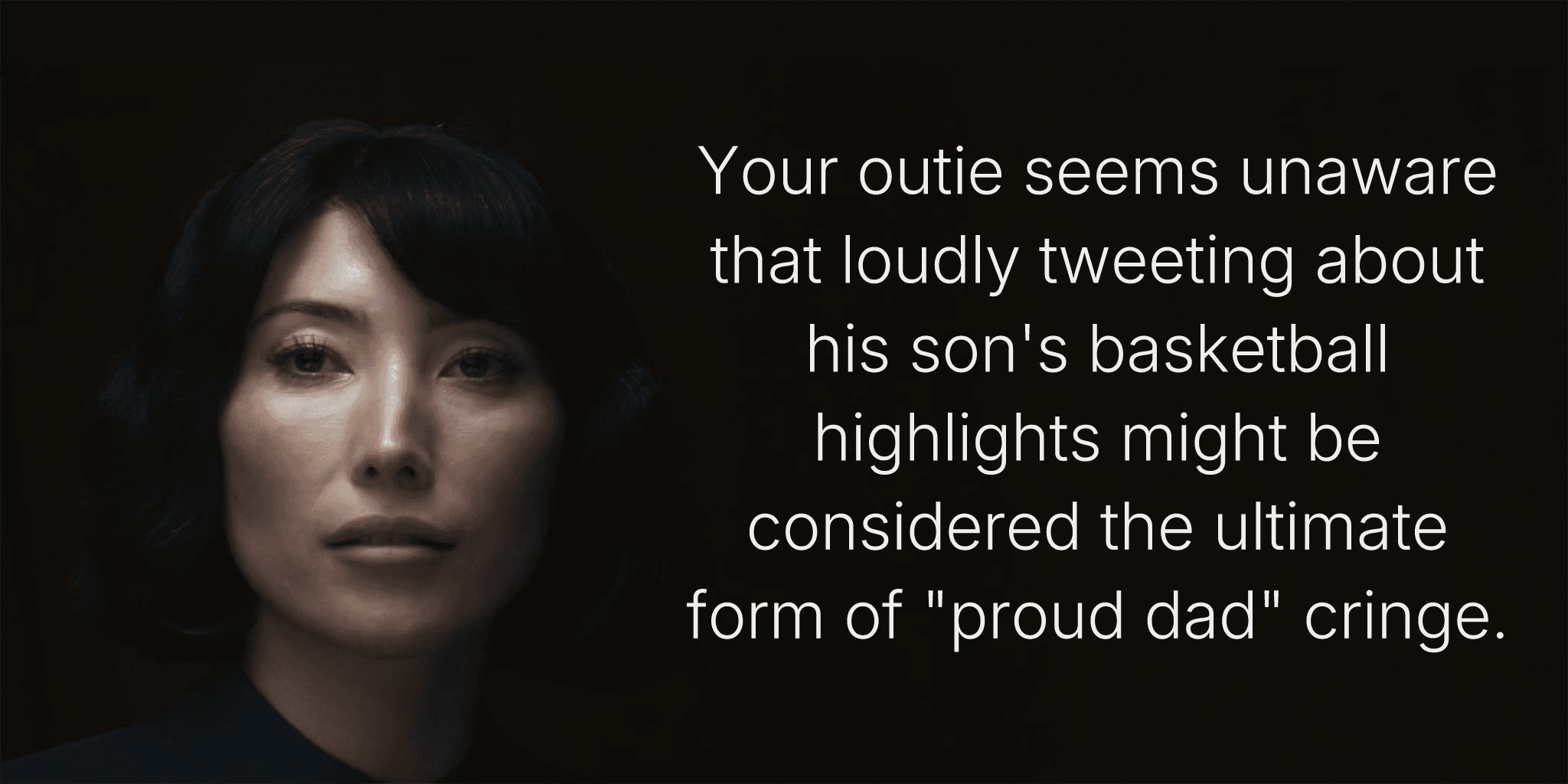 Your outie seems unaware that loudly tweeting about his son's basketball highlights might be considered the ultimate form of "proud dad" cringe.