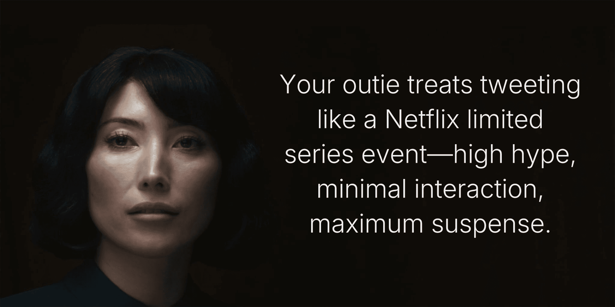 Your outie treats tweeting like a Netflix limited series event—high hype, minimal interaction, maximum suspense.